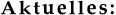 Aktuelles: